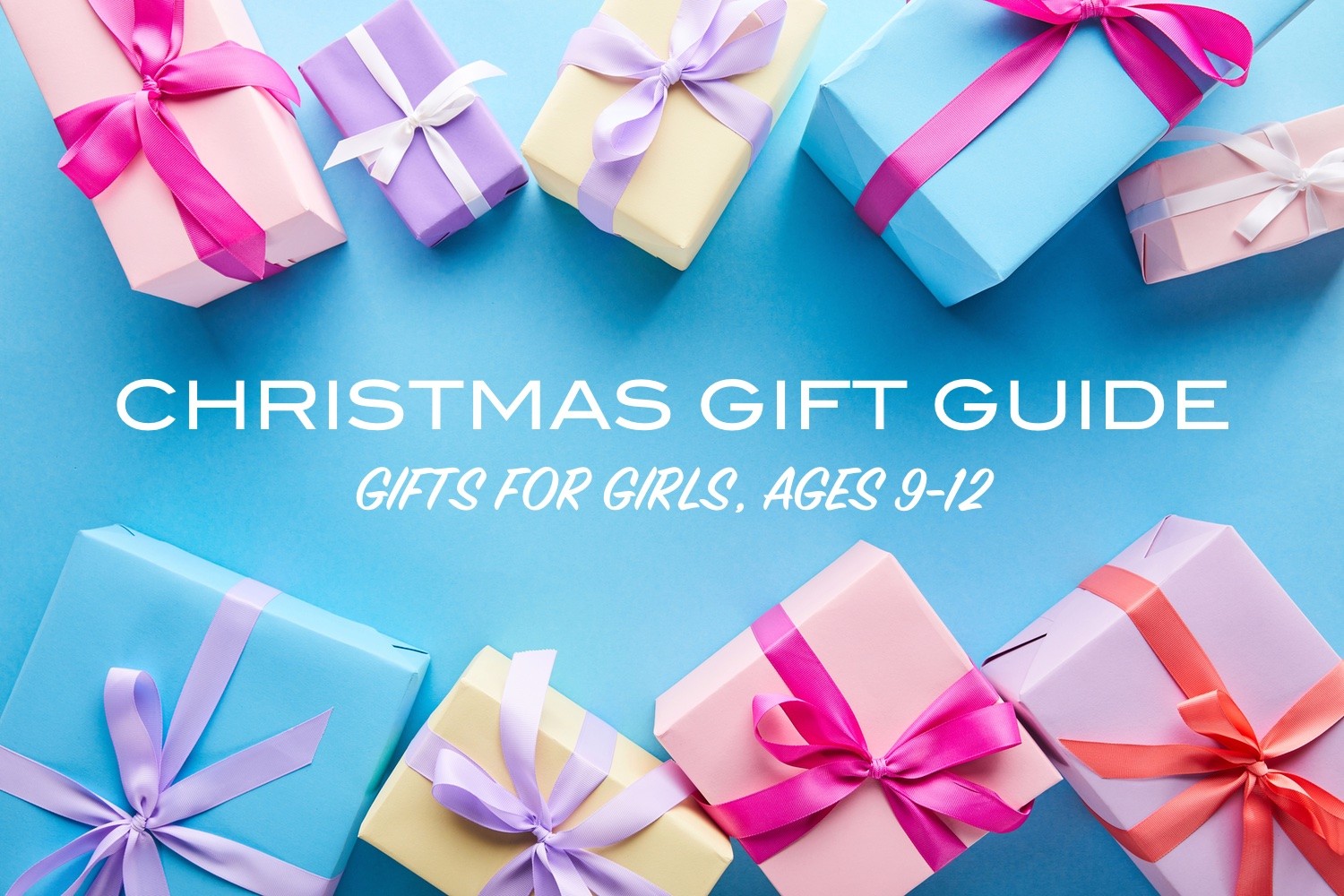 Christmas Gift Guide 2021: Gifts for Girls (ages 9-12) - Metropolitan