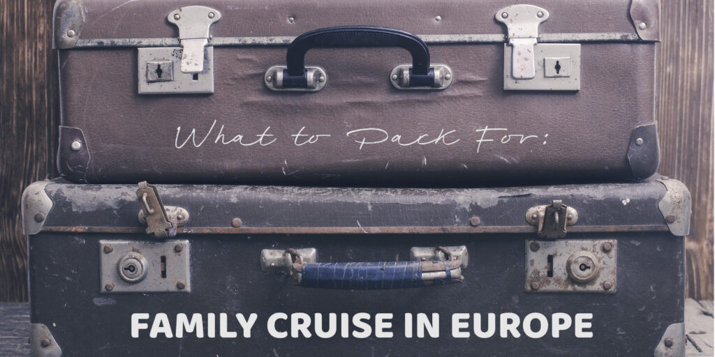 What to Pack for a Family Cruise in Europe 224